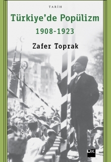 Zafer Toprak "Türkiye'de Popülizm 1908-1923" - Doğan Kitap - 2013