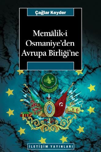 Çağlar Keyder"Memalik-i Osmaniye'den Avrupa Birliği'ne" - İletişim Yayınları Yayınevi