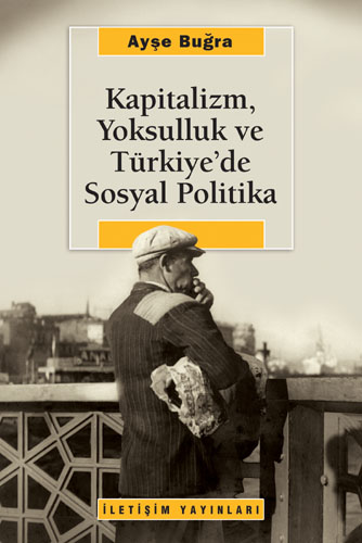 Ayşe Buğra "Kapitalizm, Yolsulluk ve Türkiye'de Sosyal Politika" - İletişim Yayınları