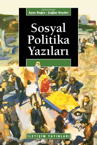 Ayşe Buğra & Çağlar Keyder "Sosyal Politika Yazıları" - İletişim Yayınları